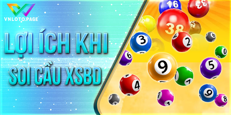 Soi cầu XSBD đem lại nhiều công dụng hữu ích